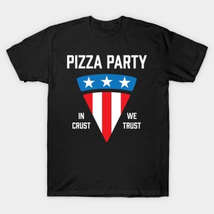 Pizza Party In Crust We Trust T-Shirt